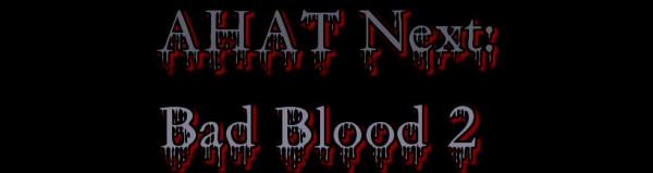 AHAT Next - Bad Blood 2 - AHAT Next